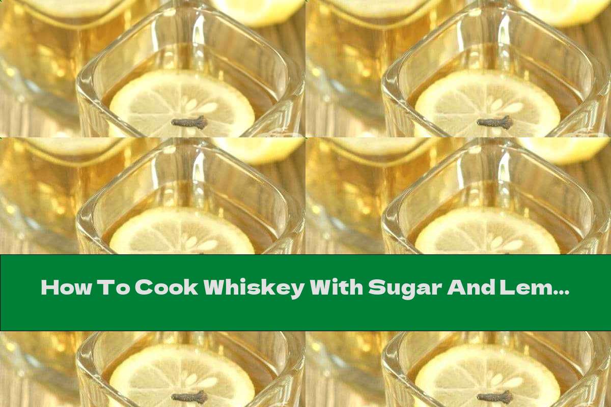 How To Cook Whiskey With Sugar And Lemon (irish Todi) Recipe This