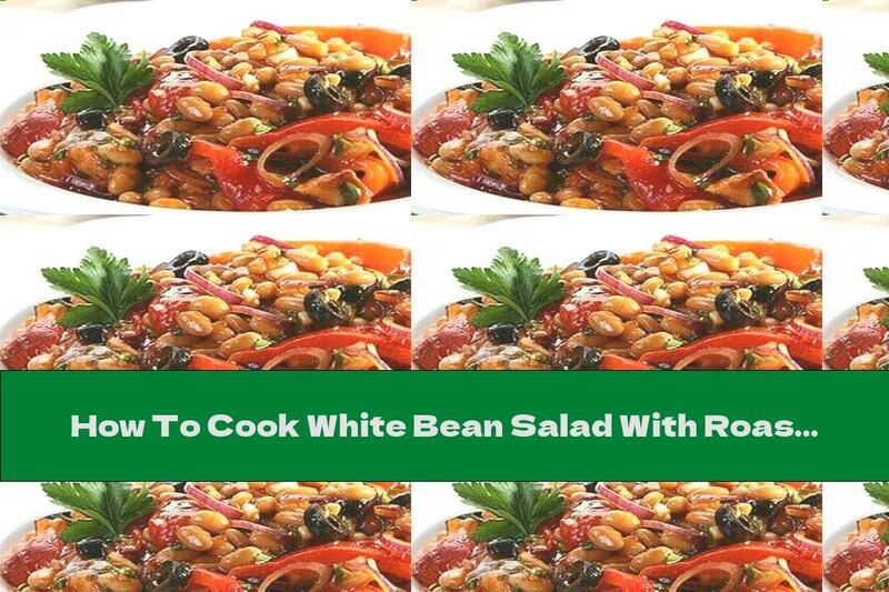 How To Cook White Bean Salad With Roasted Peppers And Olives - Recipe