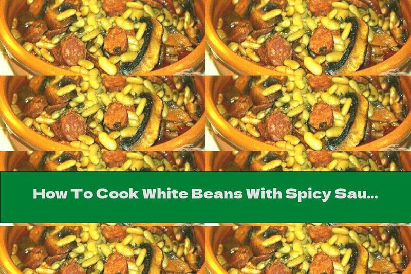 How To Cook White Beans With Spicy Sausage And Mushrooms - Recipe