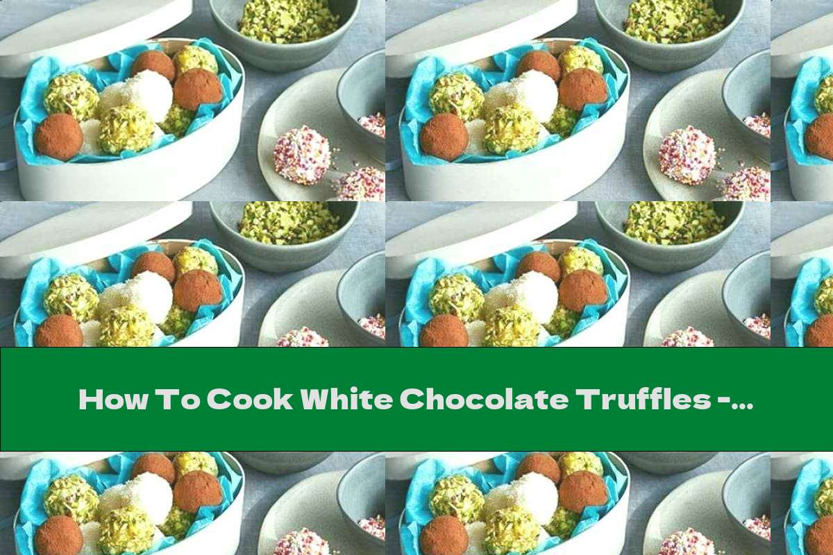 How To Cook White Chocolate Truffles - Recipe