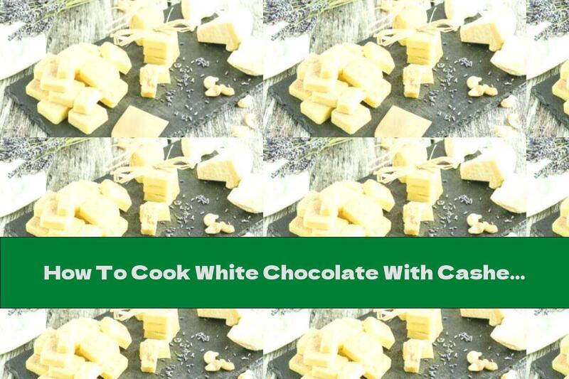 How To Cook White Chocolate With Cashews - Recipe
