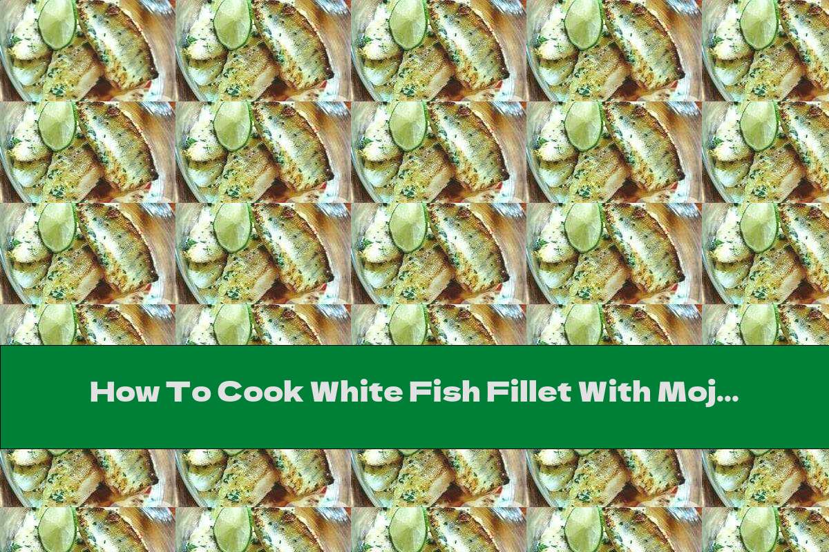 How To Cook White Fish Fillet With Mojito Sauce Recipe This Nutrition