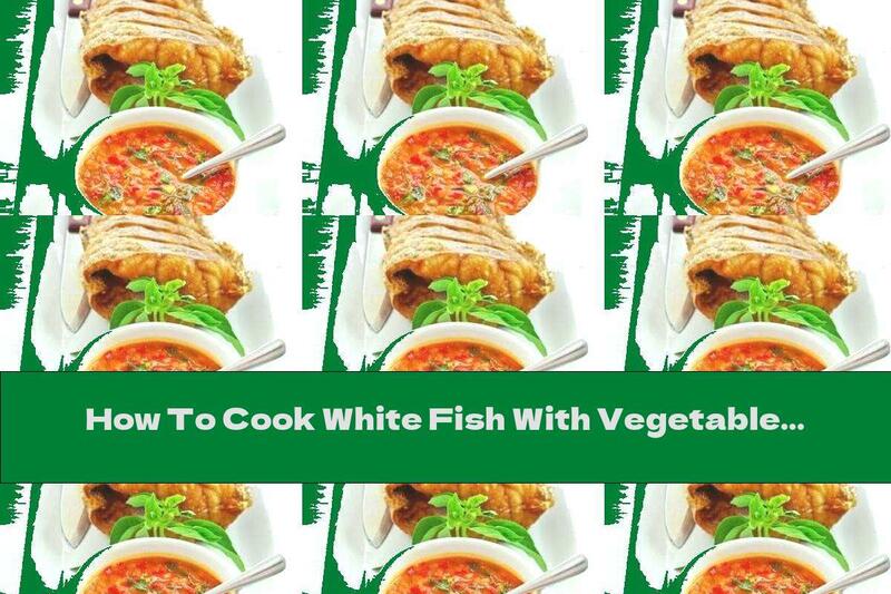 How To Cook White Fish With Vegetable Sauce - Recipe