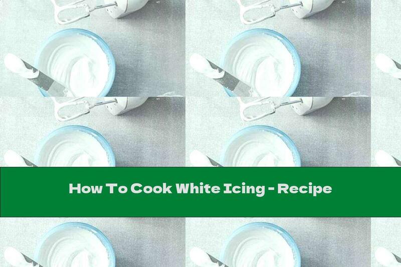 How To Cook White Icing - Recipe
