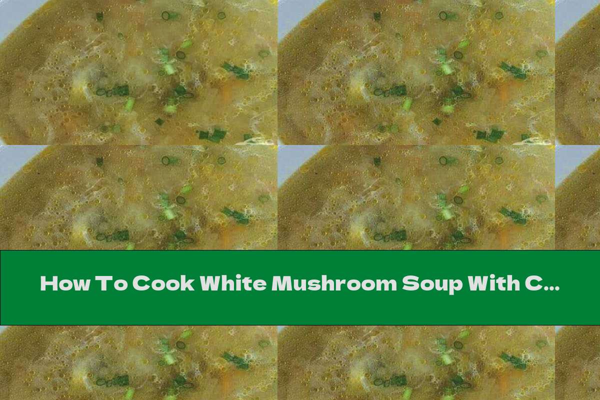 How To Cook White Mushroom Soup With Carrots And Semolina - Recipe