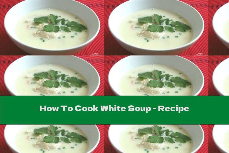 How To Cook White Soup - Recipe