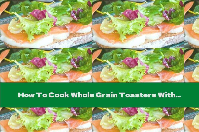 How To Cook Whole Grain Toasters With Salmon, Vegetables And Egg White - Recipe