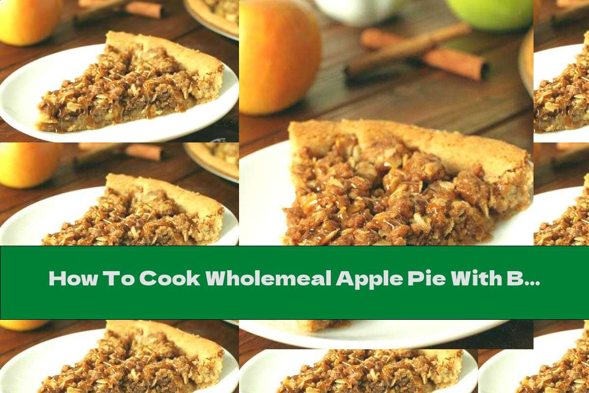 How To Cook Wholemeal Apple Pie With Butter And Cinnamon - Recipe