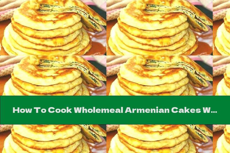 How To Cook Wholemeal Armenian Cakes With Cheese - Recipe