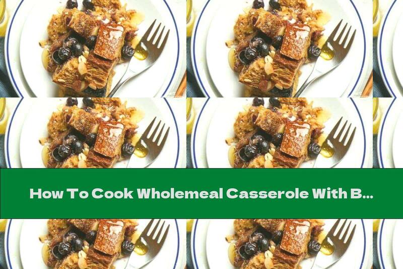 How To Cook Wholemeal Casserole With Blueberries And Almonds - Recipe
