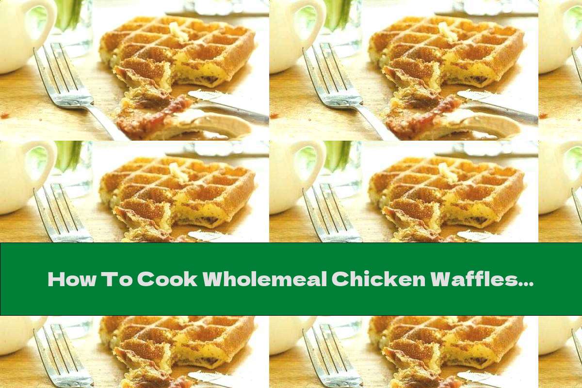 How To Cook Wholemeal Chicken Waffles With Cottage Cheese And Rosemary - Recipe