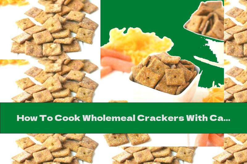 How To Cook Wholemeal Crackers With Carrots And Yellow Cheese - Recipe