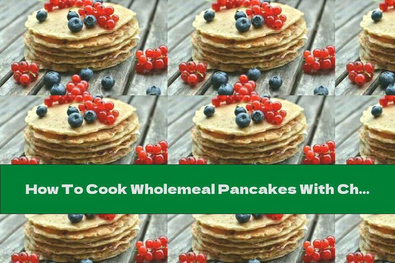 How To Cook Wholemeal Pancakes With Cheese - Recipe