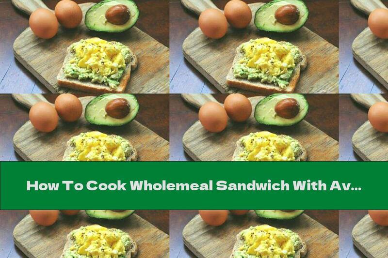 How To Cook Wholemeal Sandwich With Avocado And Egg - Recipe