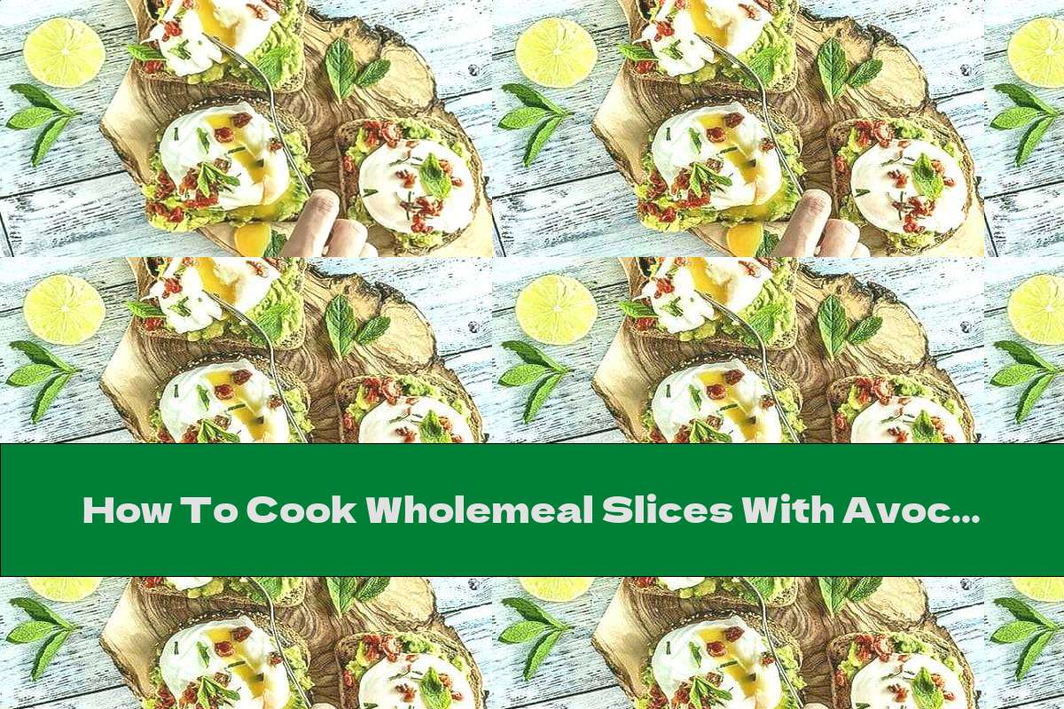 How To Cook Wholemeal Slices With Avocado Mousse, Dried Tomatoes And Eggs - Recipe