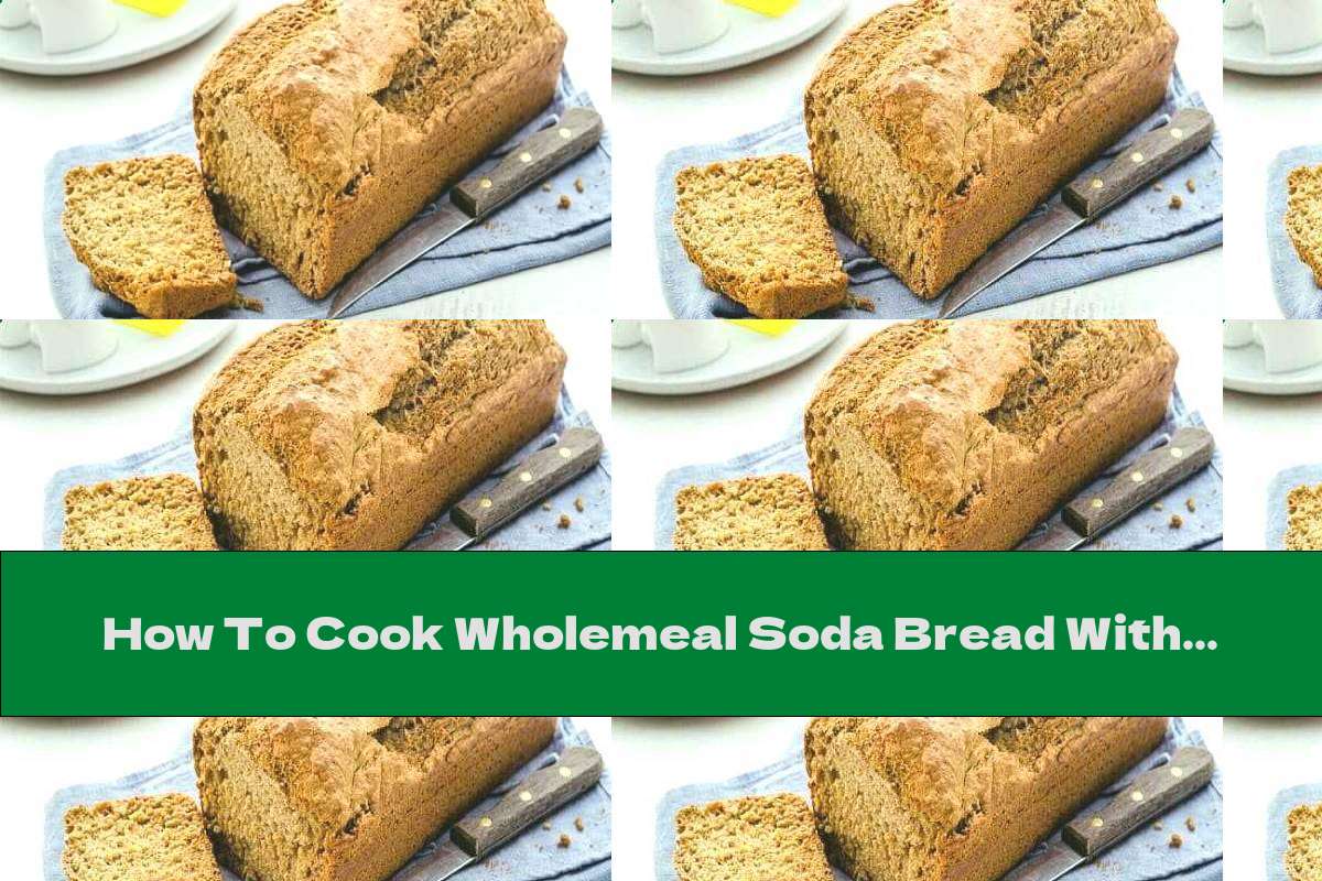 How To Cook Wholemeal Soda Bread With Beer And Oatmeal - Recipe