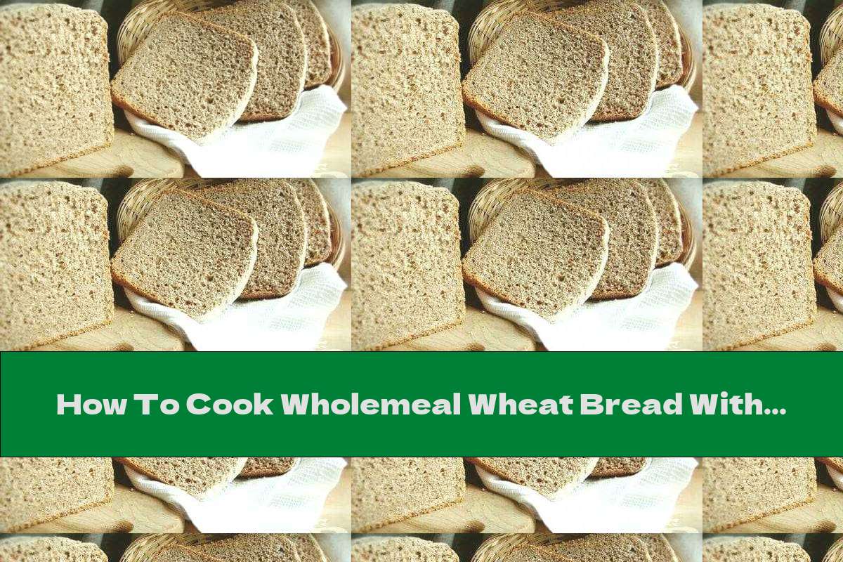 How To Cook Wholemeal Wheat Bread With Honey - Recipe