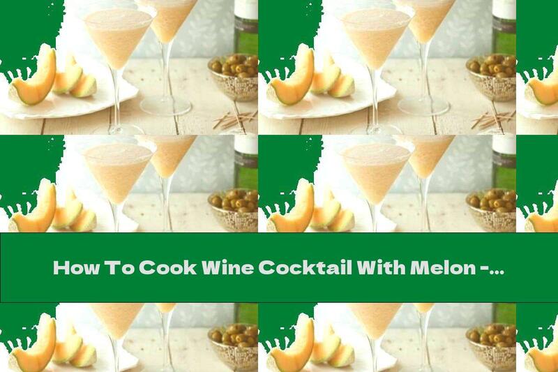 How To Cook Wine Cocktail With Melon - Recipe