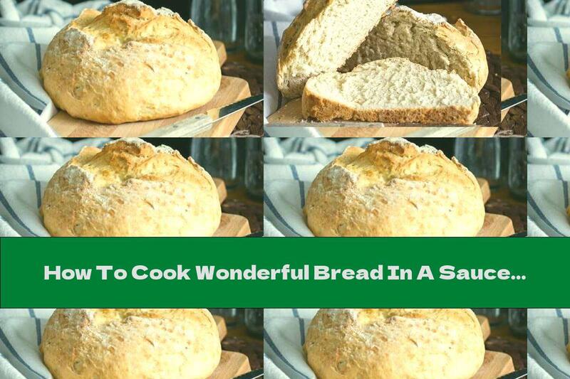 How To Cook Wonderful Bread In A Saucepan - Recipe
