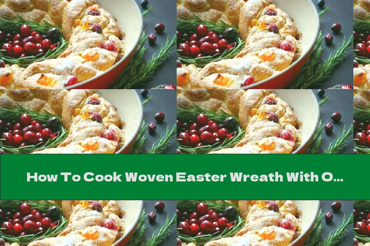 How To Cook Woven Easter Wreath With Orange Peel In A Pan - Recipe