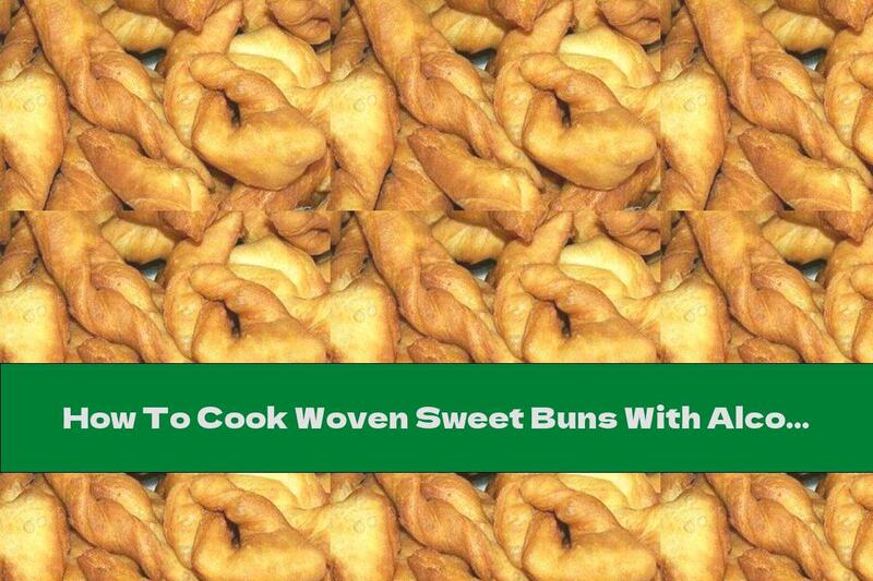 How To Cook Woven Sweet Buns With Alcohol - Recipe