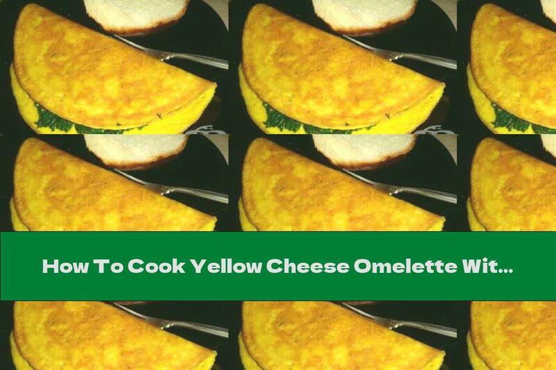 How To Cook Yellow Cheese Omelette With Spinach - Recipe