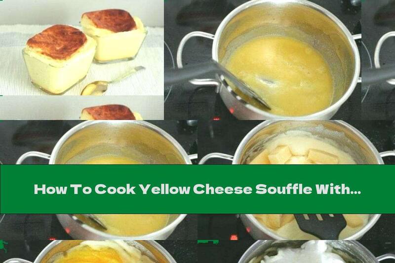 How To Cook Yellow Cheese Souffle With Milk And Eggs - Recipe