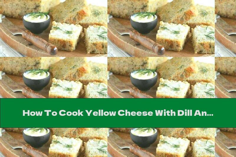 How To Cook Yellow Cheese With Dill And Butter - Recipe