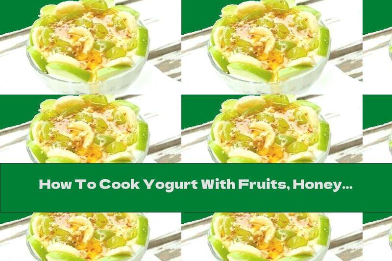 How To Cook Yogurt With Fruits, Honey And Nuts - Recipe