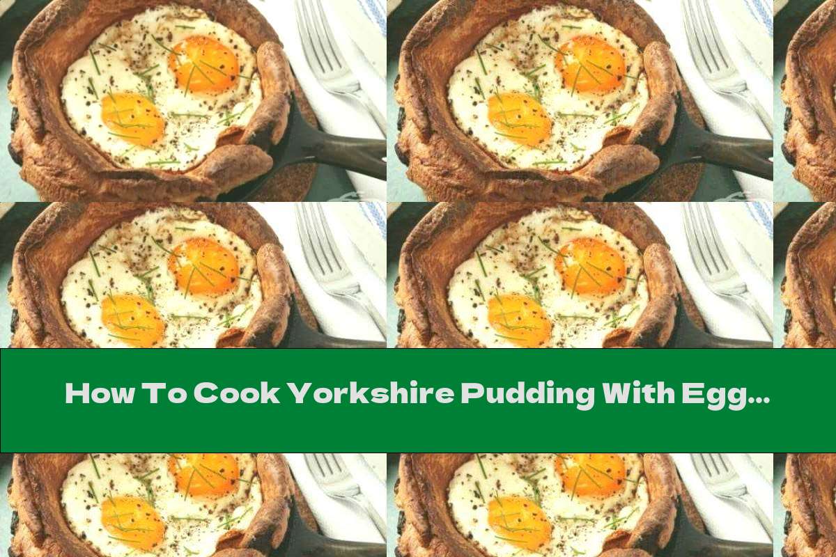How To Cook Yorkshire Pudding With Eggs And Bacon Recipe This Nutrition