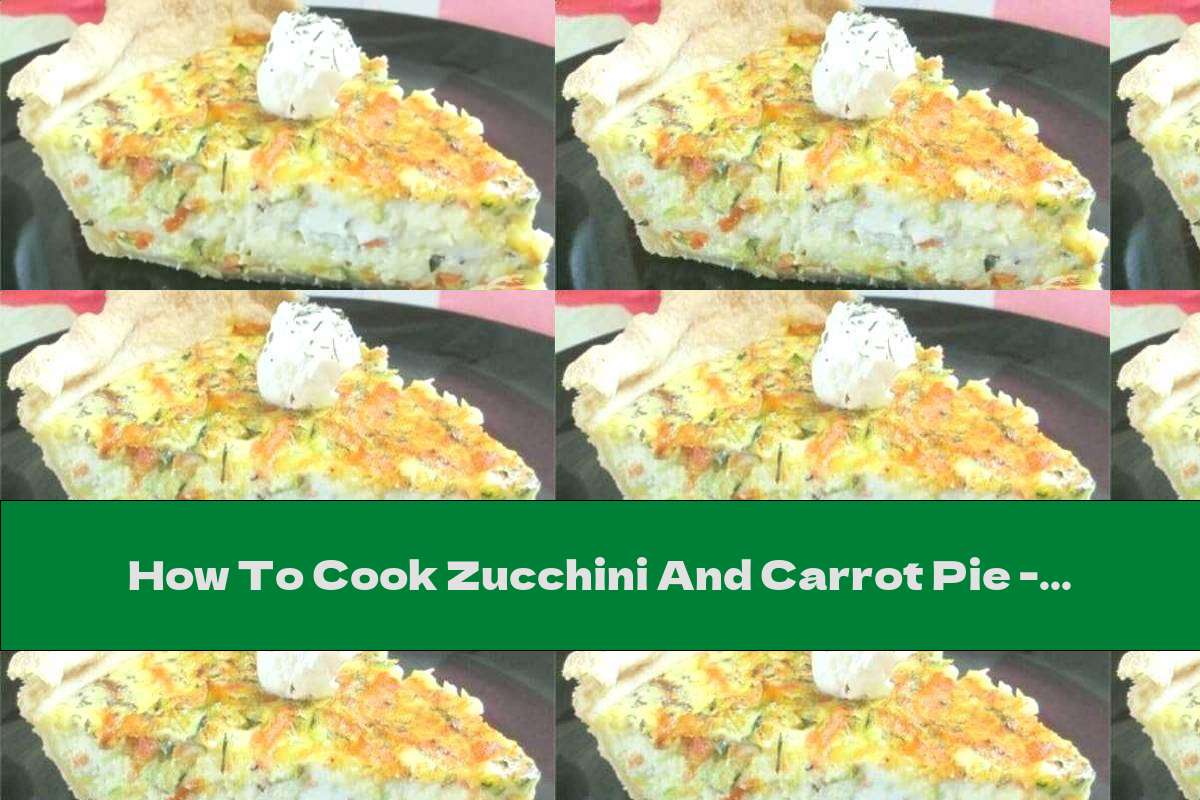 How To Cook Zucchini And Carrot Pie - Recipe