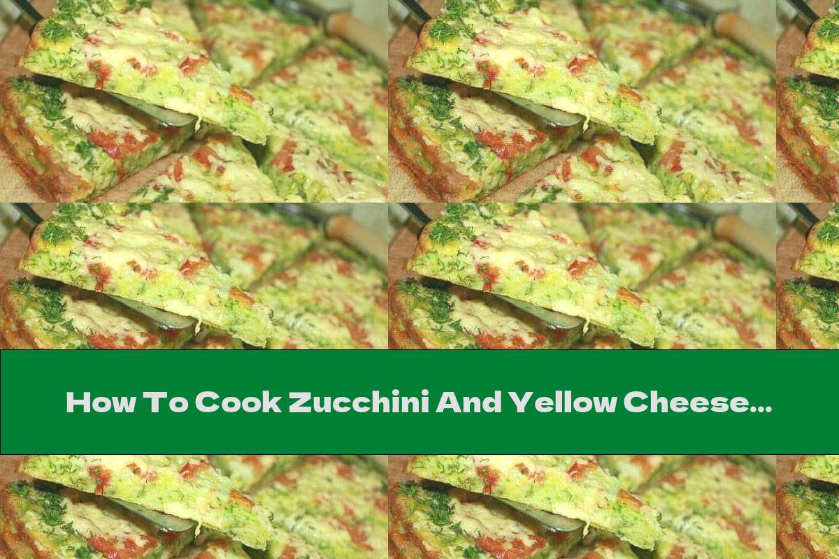 How To Cook Zucchini And Yellow Cheese Casserole - Recipe