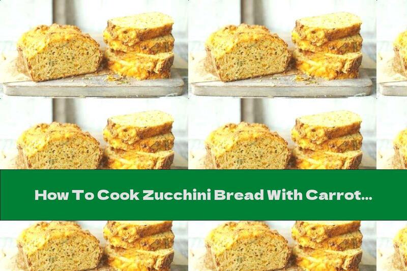 How To Cook Zucchini Bread With Carrots - Recipe
