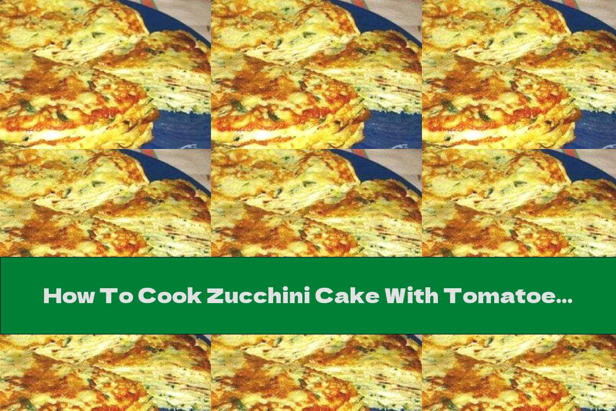 How To Cook Zucchini Cake With Tomatoes, Green Onions And Garlic - Recipe