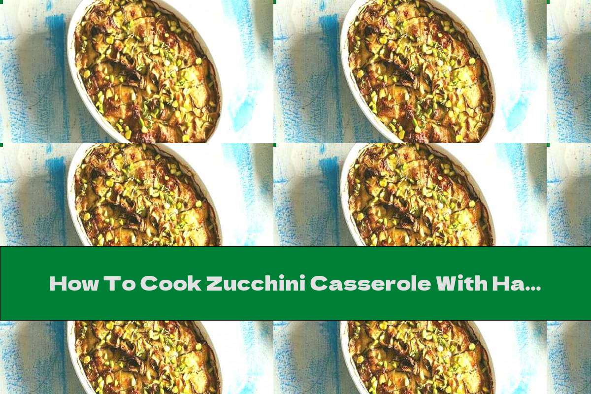 How To Cook Zucchini Casserole With Ham, Smoked Cheese And Parmesan - Recipe