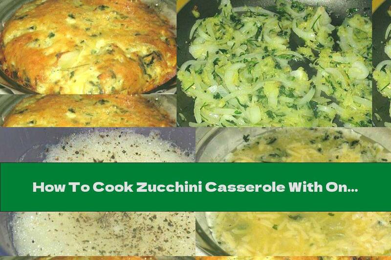 How To Cook Zucchini Casserole With Onions And Yellow Cheese - Recipe
