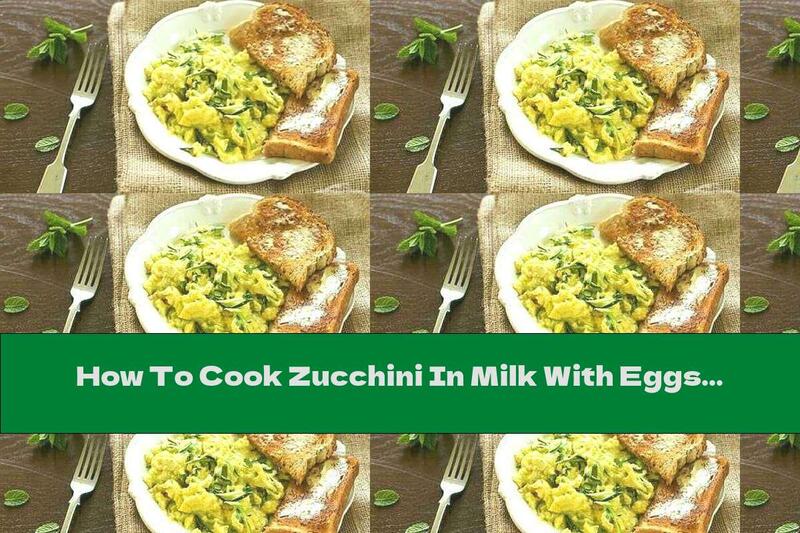 How To Cook Zucchini In Milk With Eggs And Dill - Recipe