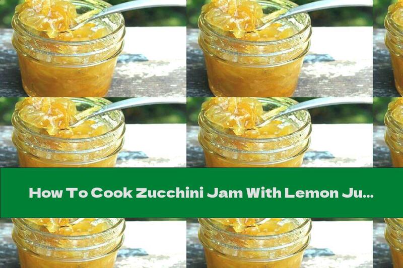 How To Cook Zucchini Jam With Lemon Juice - Recipe