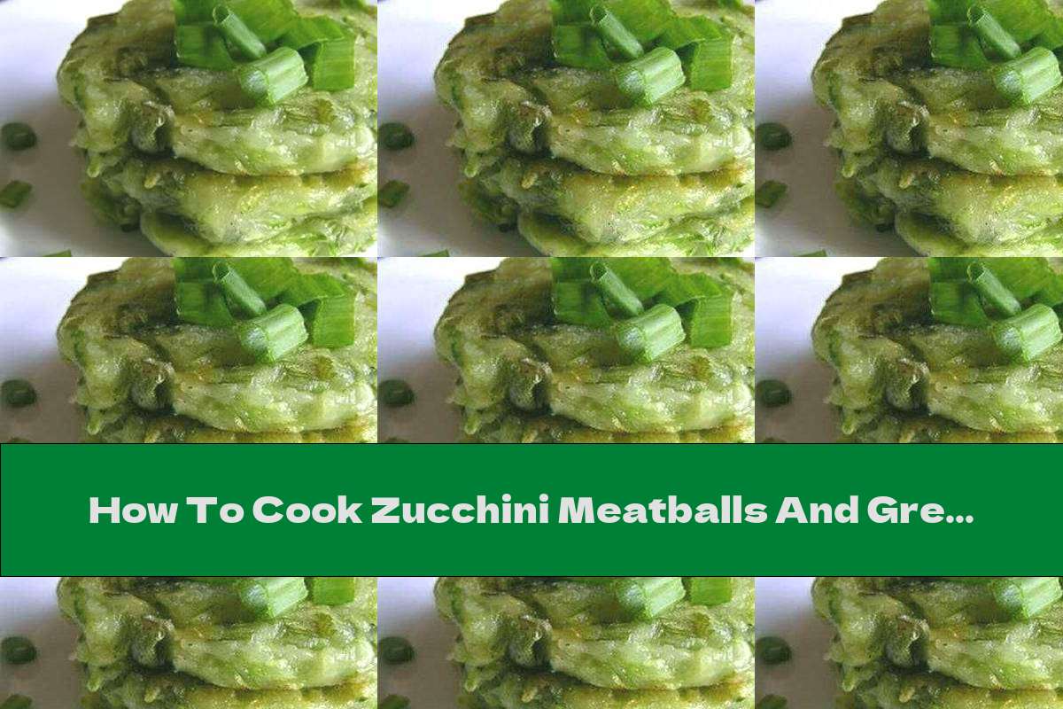 How To Cook Zucchini Meatballs And Green Onions With Garlic - Recipe