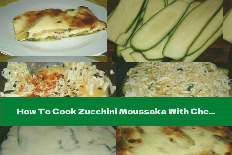 How To Cook Zucchini Moussaka With Cheese And Milk Topping - Recipe