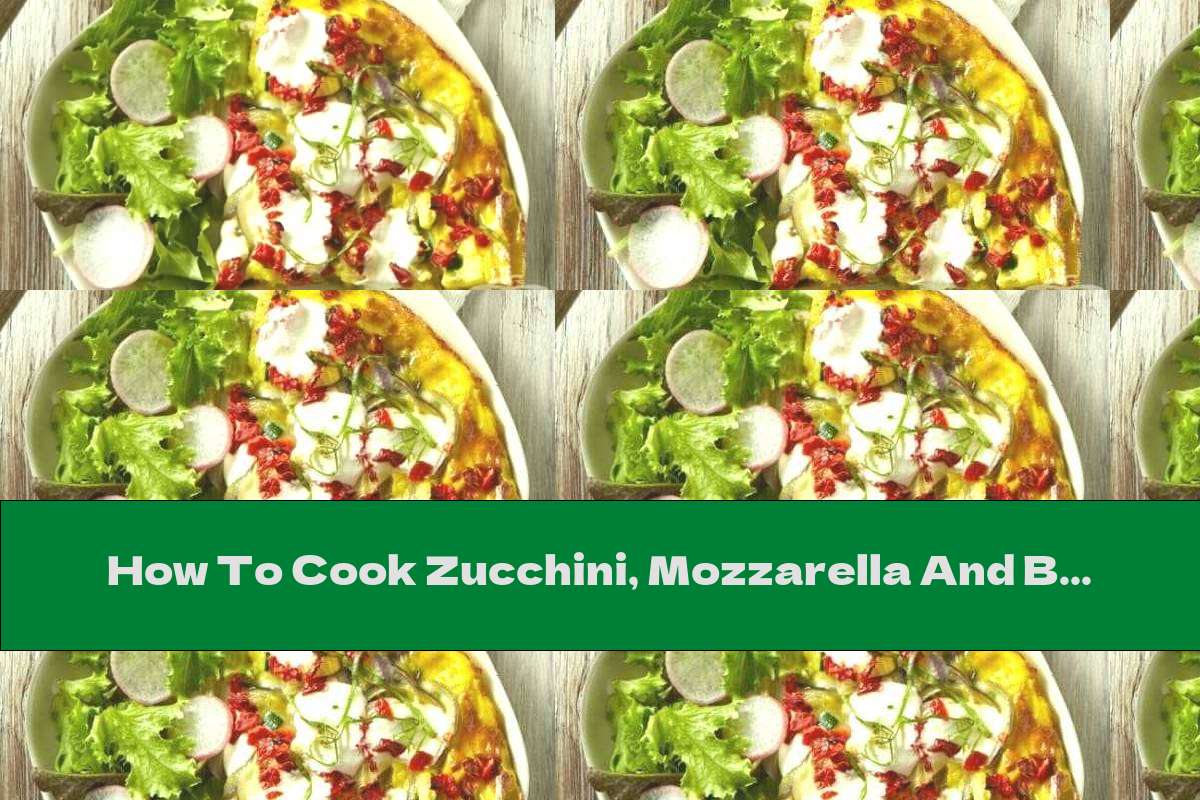 How To Cook Zucchini, Mozzarella And Basil Frittata - Recipe
