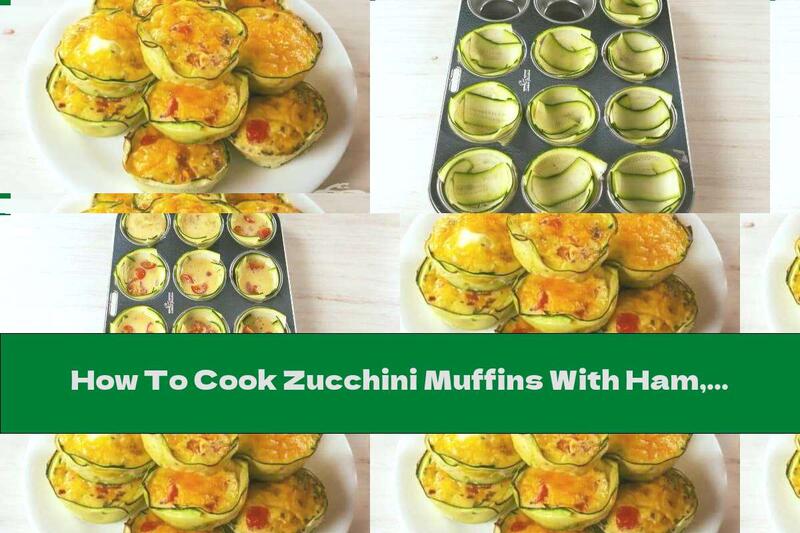 How To Cook Zucchini Muffins With Ham, Tomatoes And Eggs - Recipe