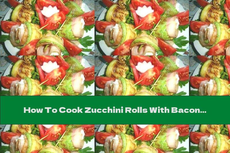 How To Cook Zucchini Rolls With Bacon And Cream Cheese With Garlic - Recipe
