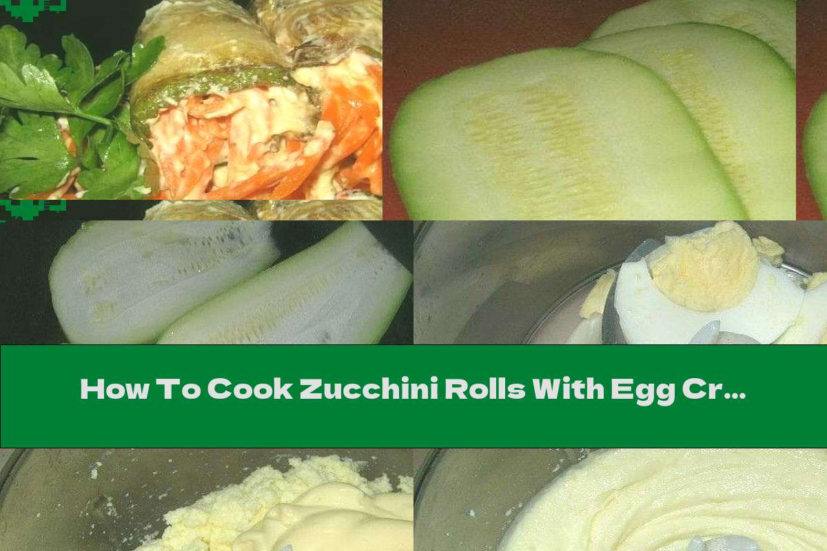 How To Cook Zucchini Rolls With Egg Cream - Recipe