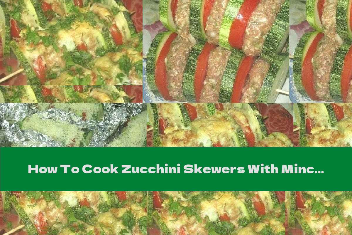 How To Cook Zucchini Skewers With Minced Meat In Foil - Recipe