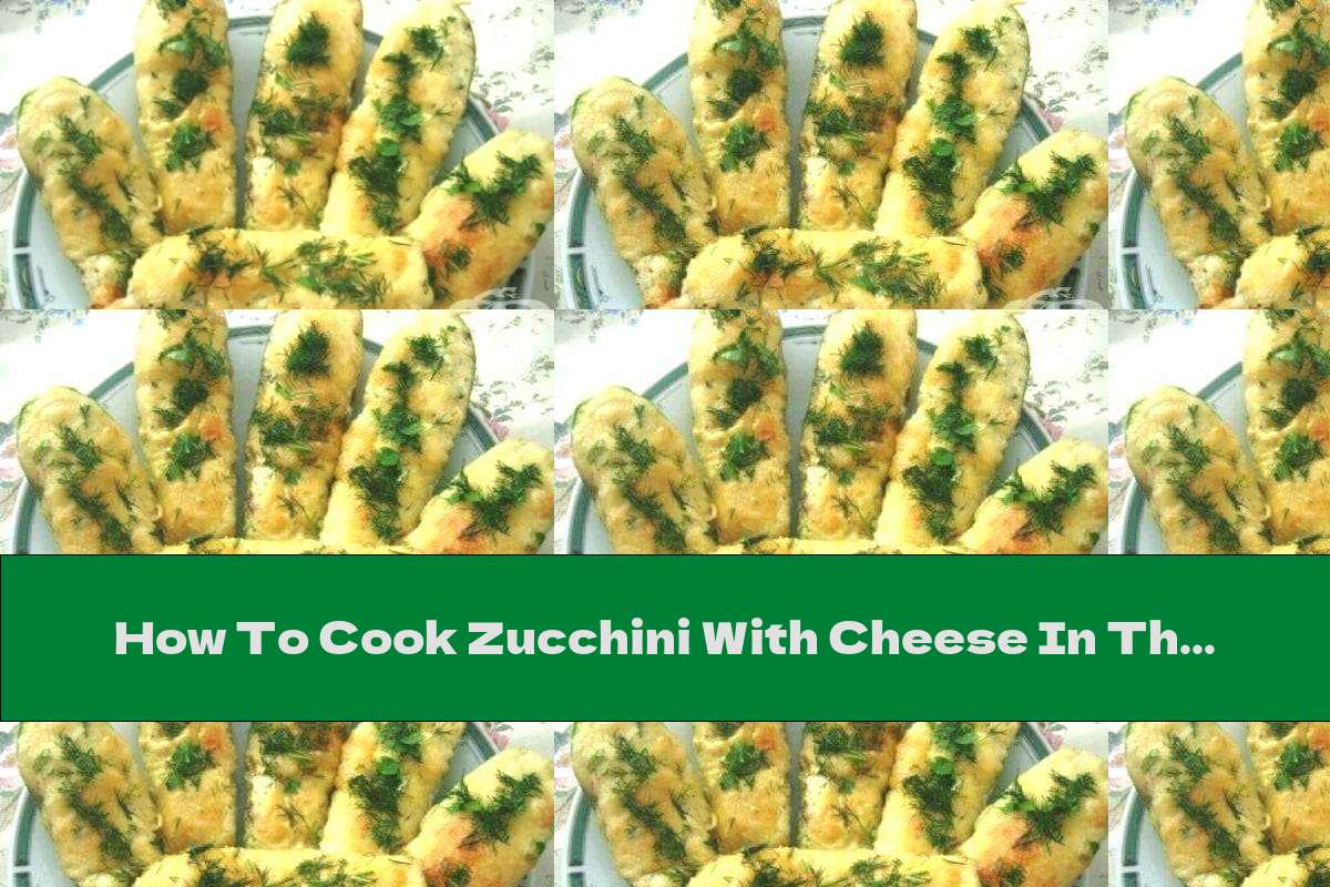How To Cook Zucchini With Cheese In The Oven - Recipe