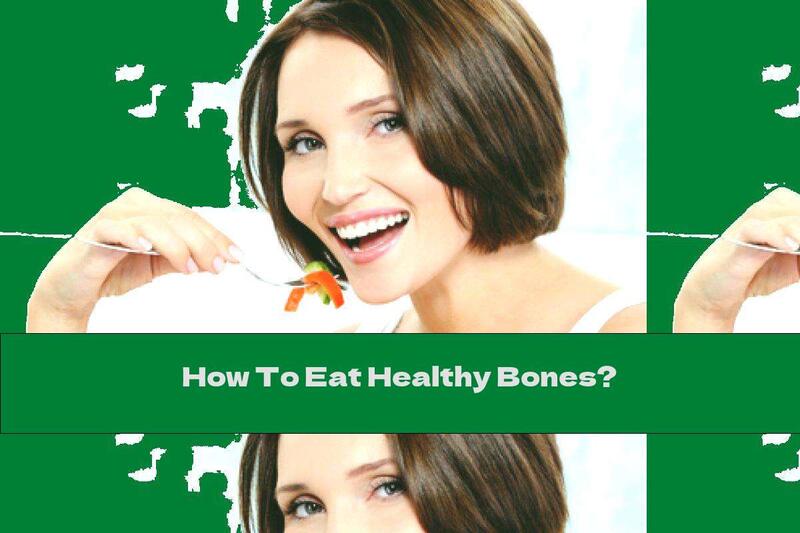How To Eat Healthy Bones?