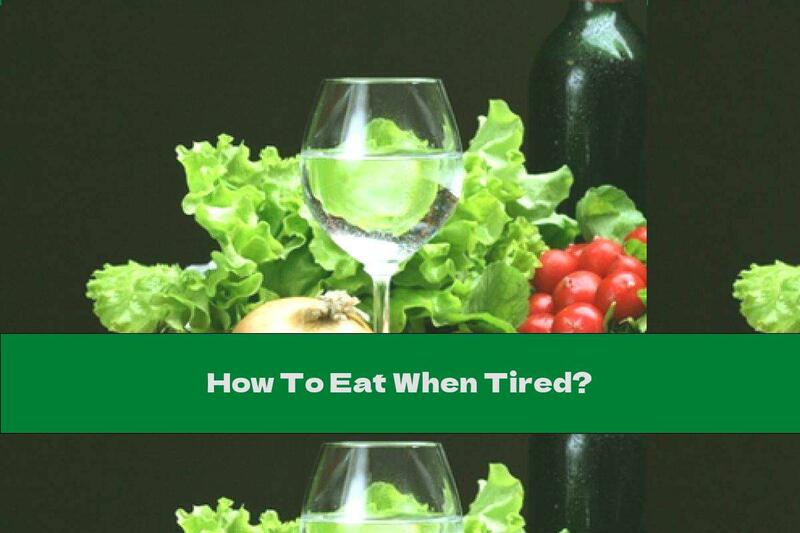 How To Eat When Tired?