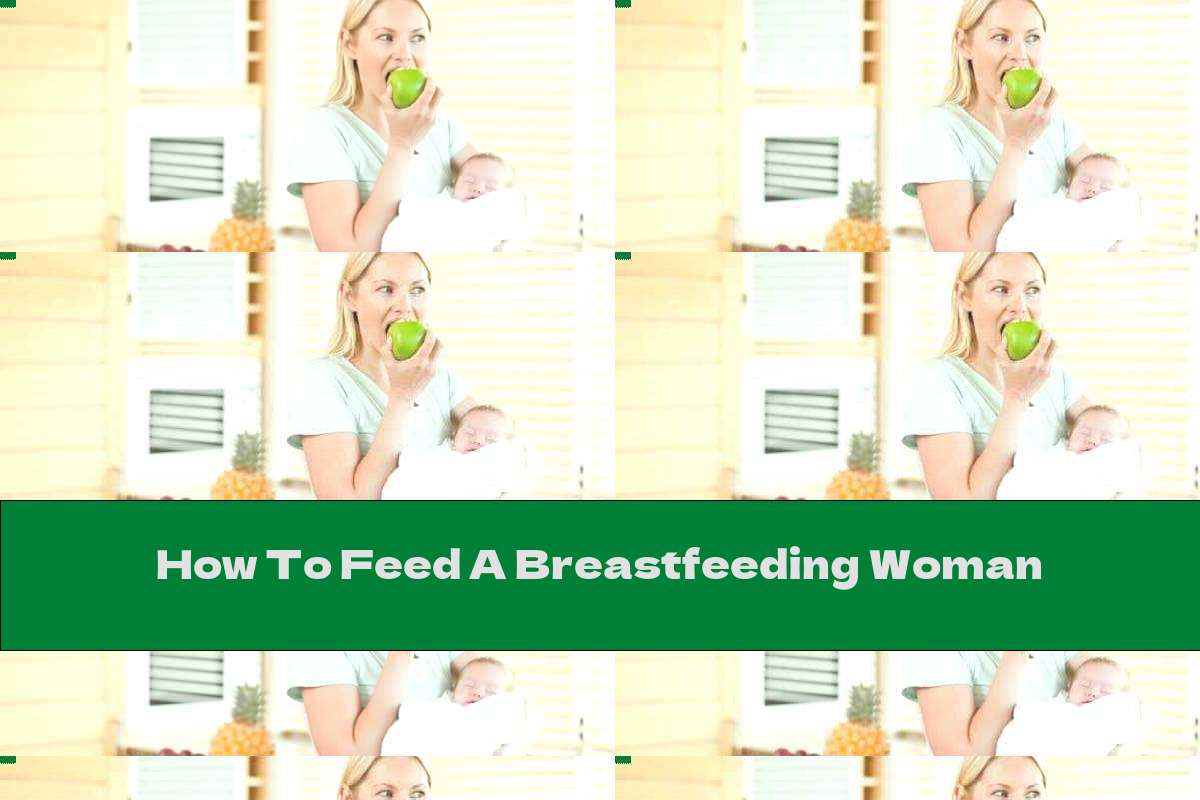 How To Feed A Breastfeeding Woman This Nutrition