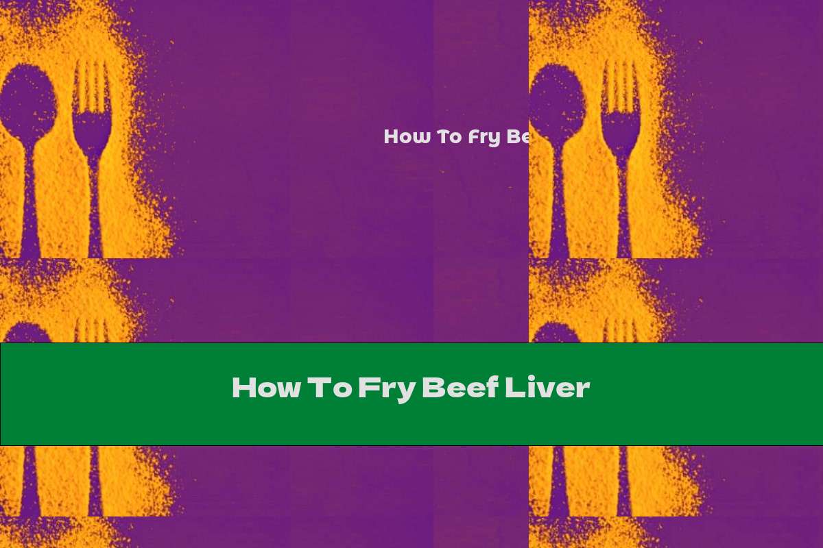 How To Fry Beef Liver